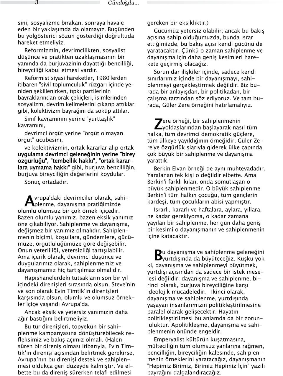 Rfomst sys hkt, 1980'dn tbn "sv topumcuuk" üzg çnd yndn şknkn, tpk ptnn bykndn ok çkç, smndn sosyzm, dvm kmn çkp ttk gb, koktvzm byğn d söküp tt.