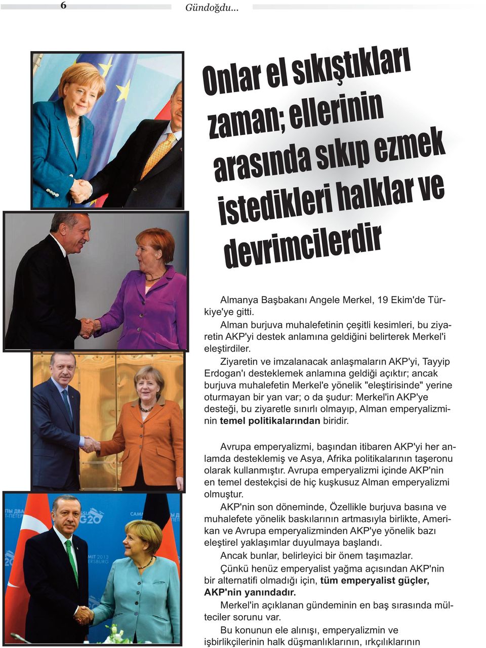 Zytn v mznck nşmn AKP'y, Tyyp Edogn' dstkmk nmn gdğ çkt; nck bujuv muhftn Mk' yönk "ştsnd" yn otumyn b yn v; o d şudu: Mk'n AKP'y dstğ, bu zyt sn omyp, Amn mpyzmnn tm potkndn bd.