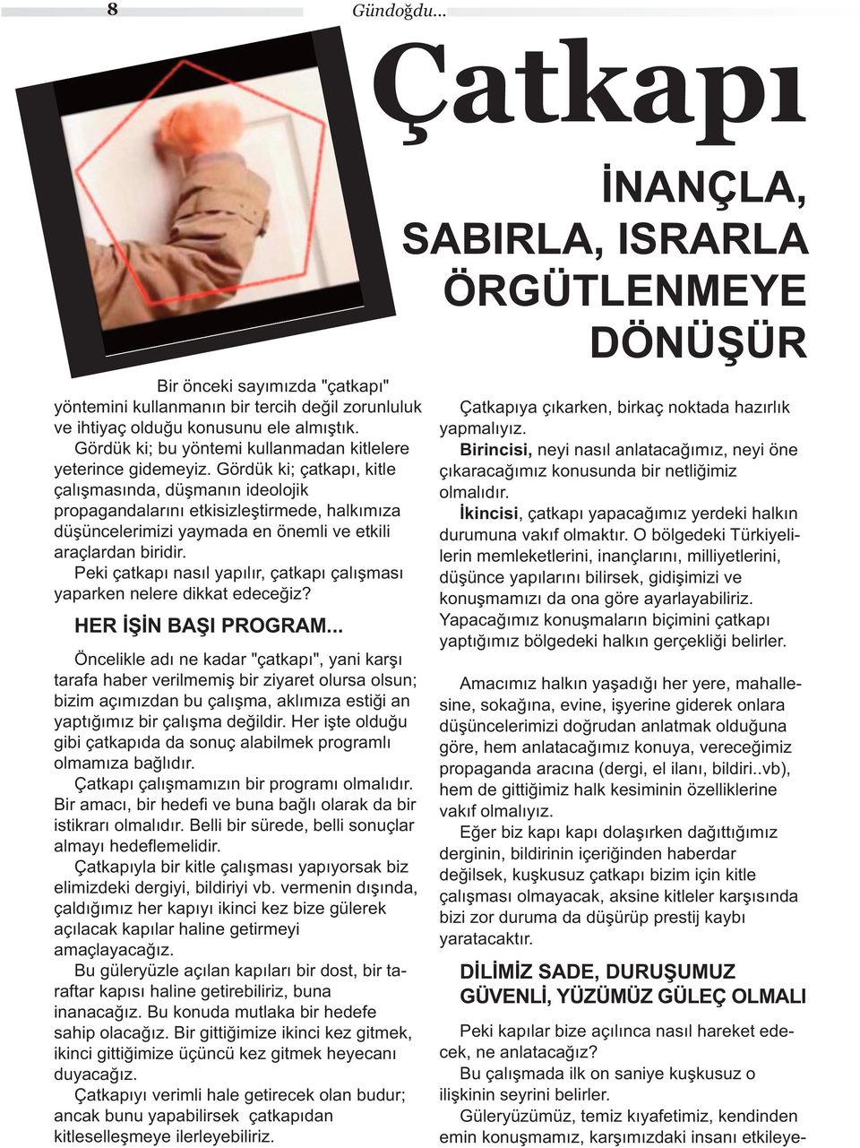 .. Önck d n kd "çtkp", yn kş tf hb vmmş b zyt ous osun; bzm çmzdn bu çşm, kmz stğ n yptğmz b çşm dğd. H şt oduğu gb çtkpd d sonuç bmk pogm ommz bğd. Çtkp çşmmzn b pogm omd.