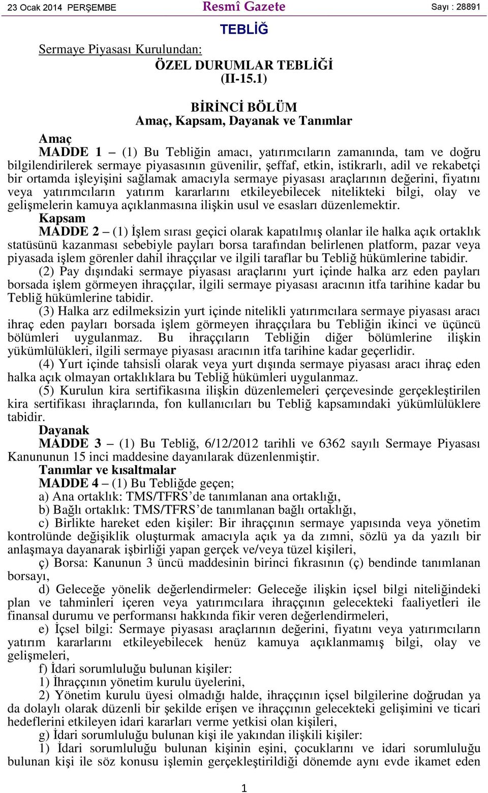 istikrarlı, adil ve rekabetçi bir ortamda işleyişini sağlamak amacıyla sermaye piyasası araçlarının değerini, fiyatını veya yatırımcıların yatırım kararlarını etkileyebilecek nitelikteki bilgi, olay