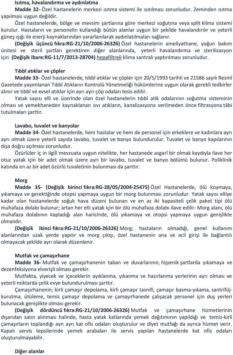 Hastaların ve personelin kullandığı bütün alanlar uygun bir şekilde havalandırılır ve yeterli güneş ışığı ile enerji kaynaklarından yararlanılarak aydınlatılmaları sağlanır.