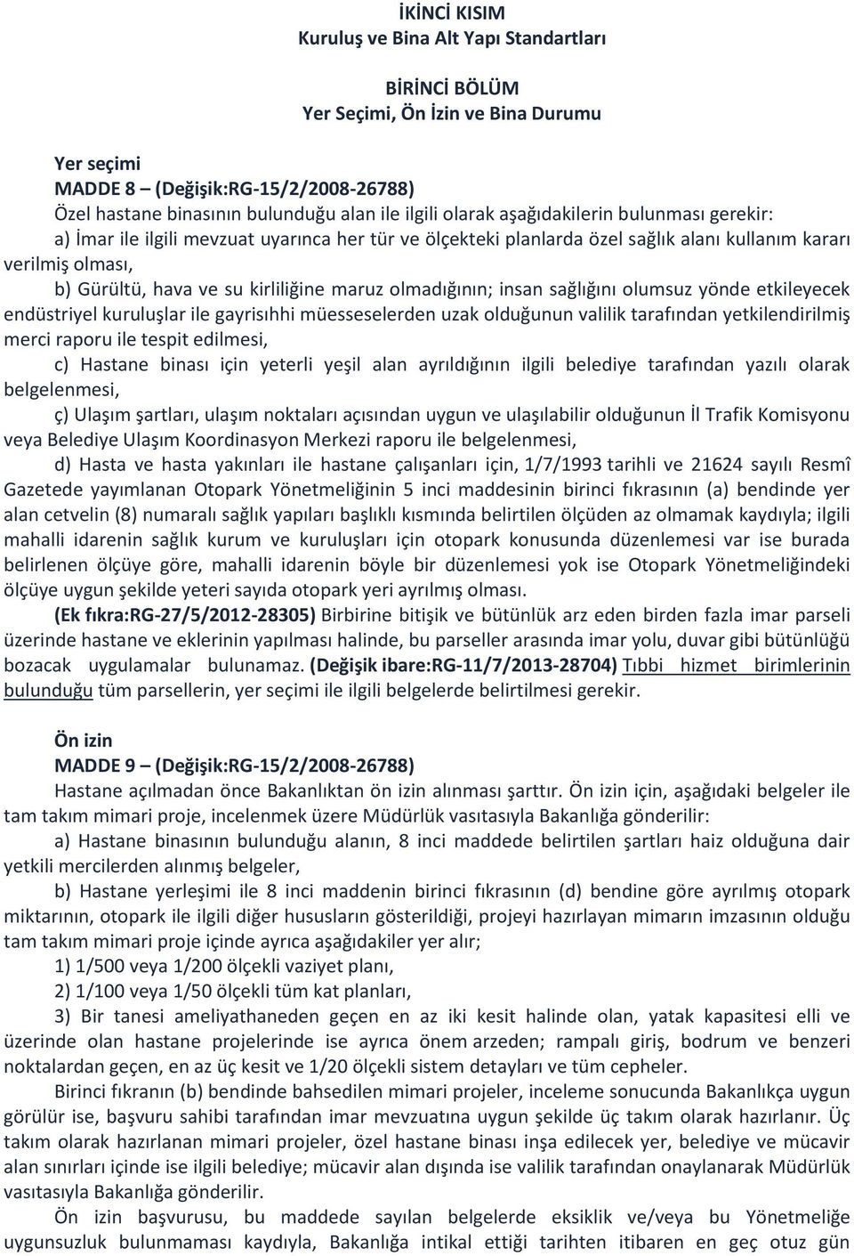 olmadığının; insan sağlığını olumsuz yönde etkileyecek endüstriyel kuruluşlar ile gayrisıhhi müesseselerden uzak olduğunun valilik tarafından yetkilendirilmiş merci raporu ile tespit edilmesi, c)