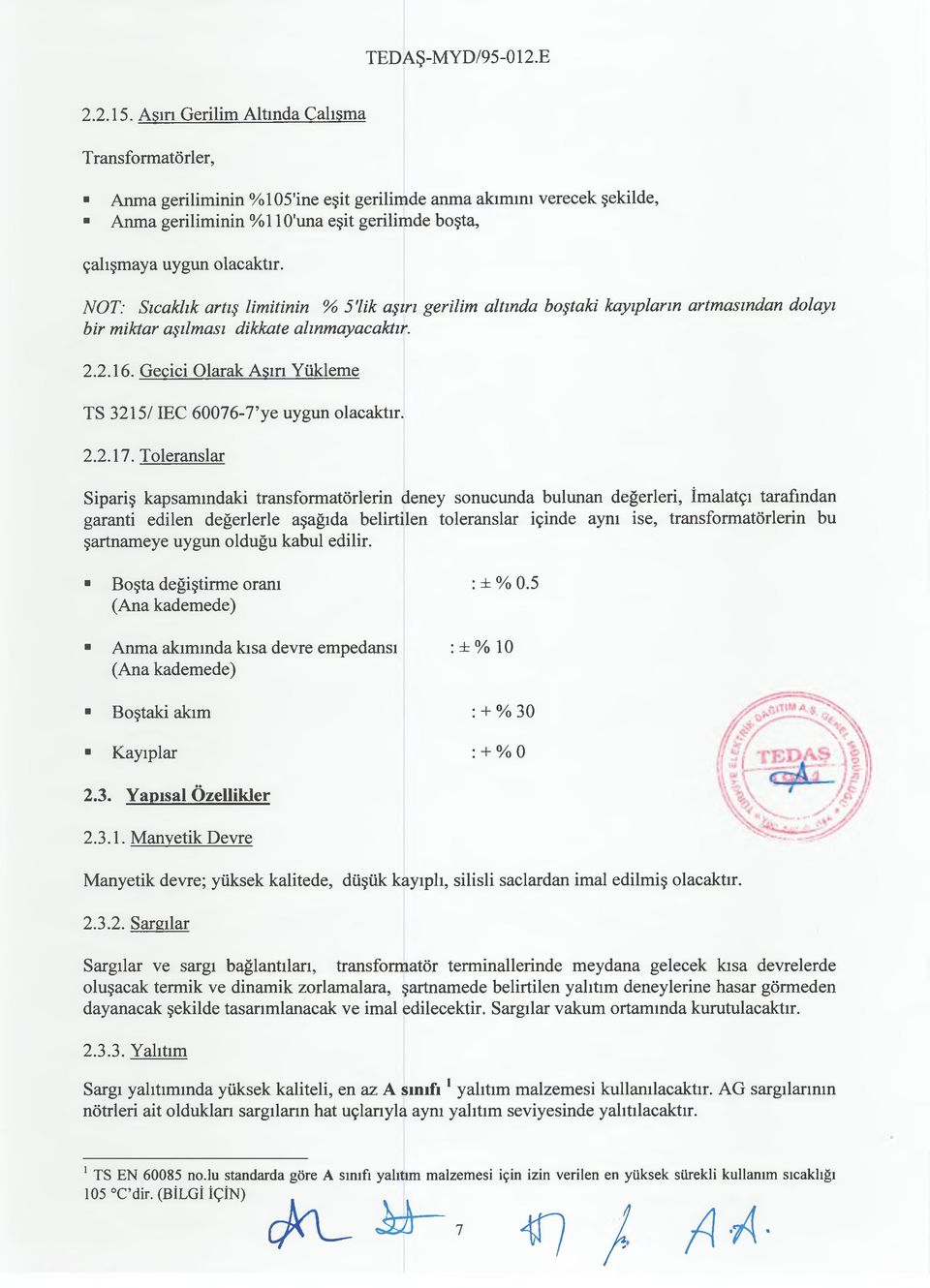 NOT: Sıcaklık artış limitinin % 5'lik aşırı gerilim altında boştaki kayıpların artmasından dolayı bir miktar aşılması dikkate alınmayacaktır. 2.2.16.