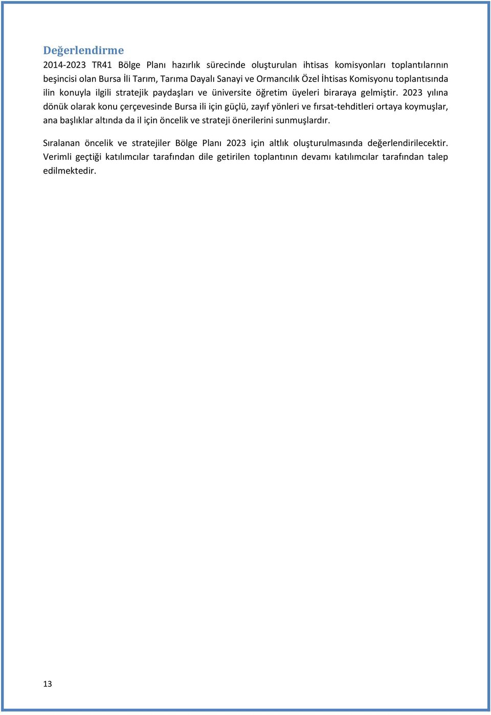 2023 yılına dönük larak knu çerçevesinde Bursa ili için güçlü, zayıf yönleri ve fırsat-tehditleri rtaya kymuşlar, ana başlıklar altında da il için öncelik ve strateji