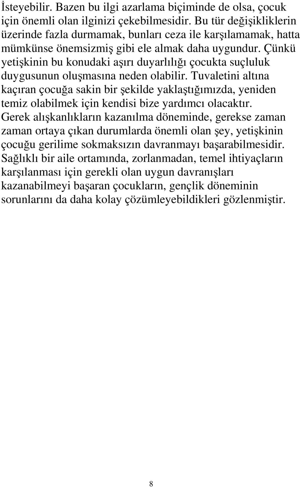 Çünkü yetişkinin bu konudaki aşırı duyarlılığı çocukta suçluluk duygusunun oluşmasına neden olabilir.