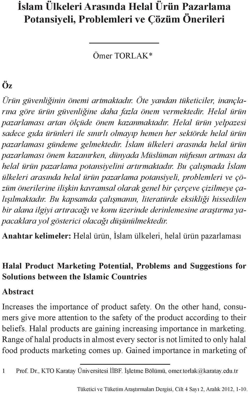 Öte yandan tüketiciler, inançlarına göre ürün güvenliğine daha fazla önem vermektedir. Helal ürün pazarlaması artan ölçüde önem kazanmaktadır.