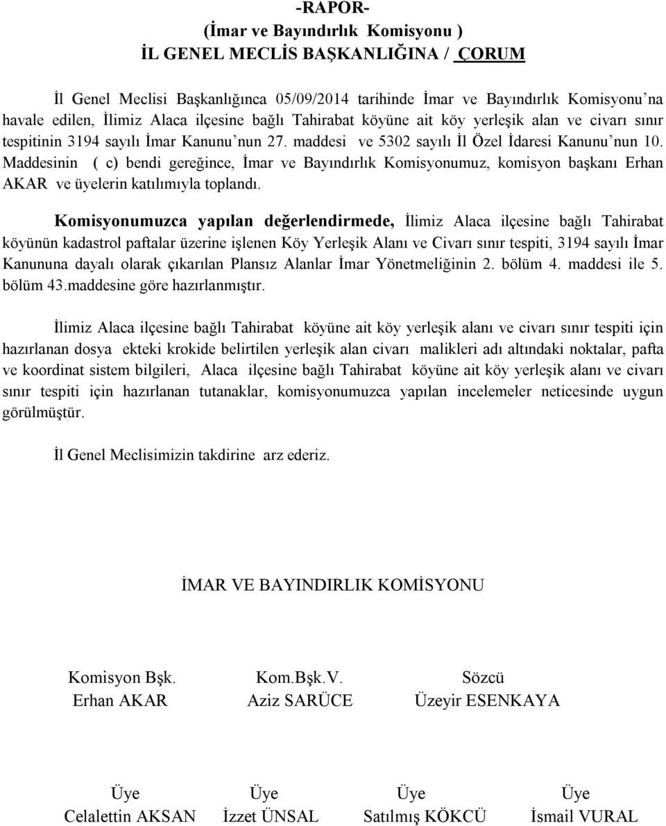 Maddesinin ( c) bendi gereğince, İmar ve Bayındırlık Komisyonumuz, komisyon başkanı Erhan AKAR ve üyelerin katılımıyla toplandı.