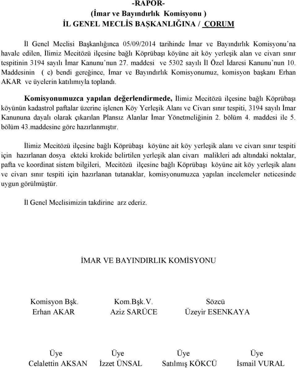 Maddesinin ( c) bendi gereğince, İmar ve Bayındırlık Komisyonumuz, komisyon başkanı Erhan AKAR ve üyelerin katılımıyla toplandı.