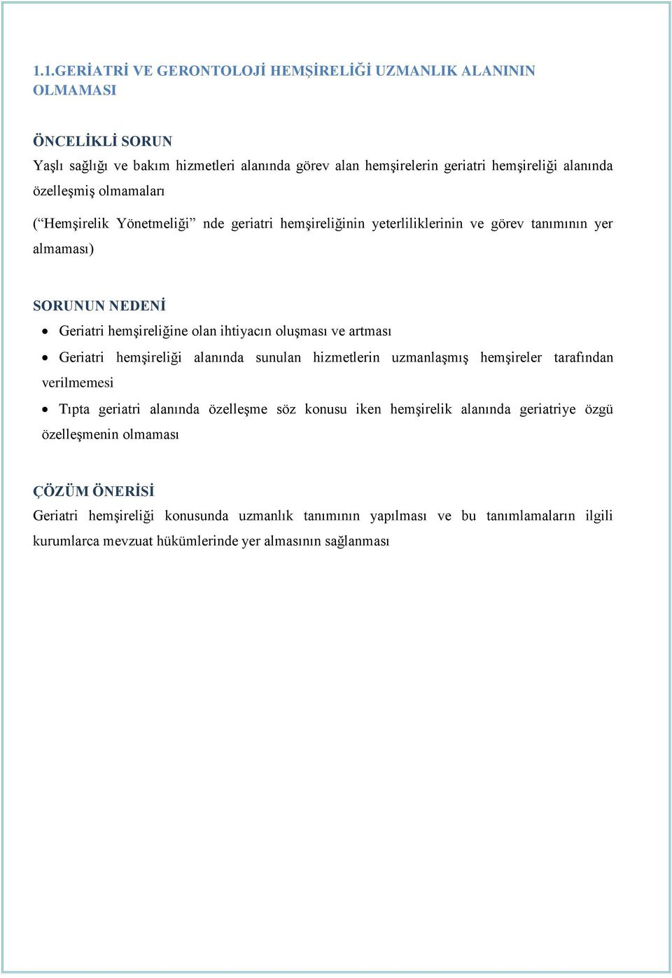 oluşması ve artması Geriatri hemşireliği alanında sunulan hizmetlerin uzmanlaşmış hemşireler tarafından verilmemesi Tıpta geriatri alanında özelleşme söz konusu iken hemşirelik alanında