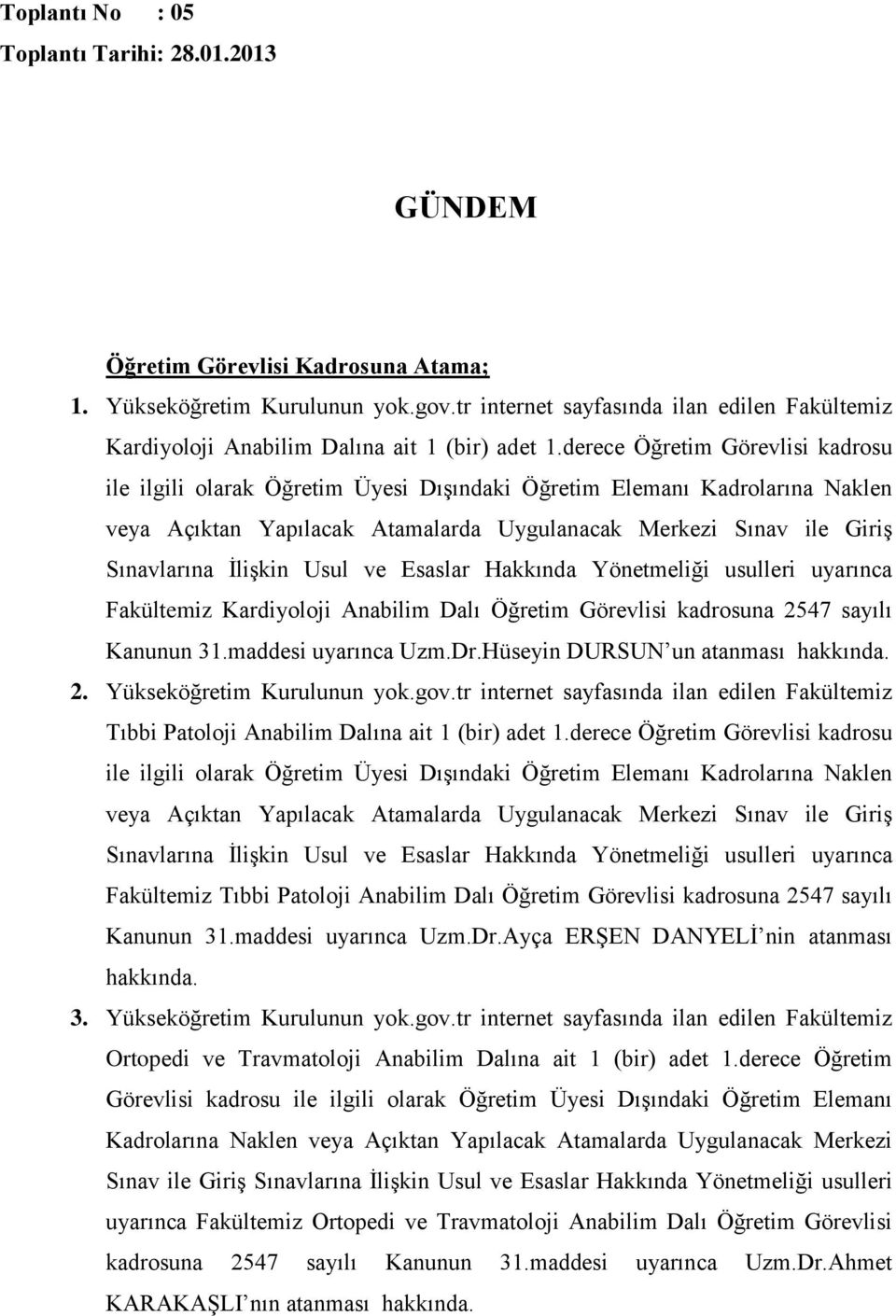 derece Öğretim Görevlisi kadrosu ile ilgili olarak Öğretim Üyesi Dışındaki Öğretim Elemanı Kadrolarına Naklen veya Açıktan Yapılacak Atamalarda Uygulanacak Merkezi Sınav ile Giriş Sınavlarına İlişkin