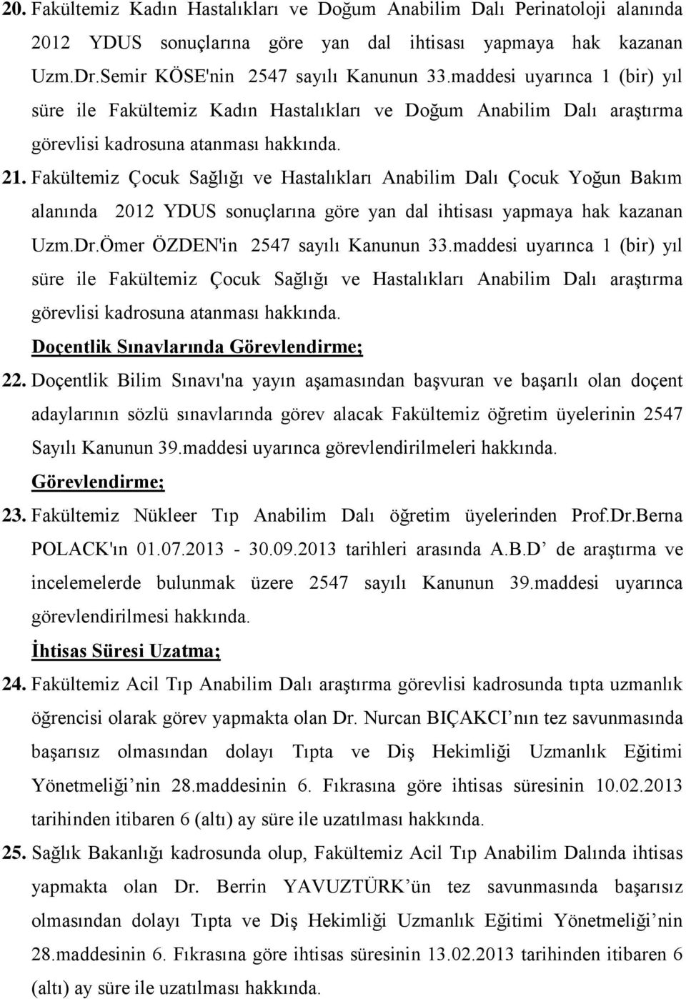 Fakültemiz Çocuk Sağlığı ve Hastalıkları Anabilim Dalı Çocuk Yoğun Bakım Uzm.Dr.Ömer ÖZDEN'in 2547 sayılı Kanunun 33.