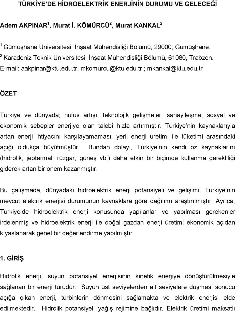 tr; mkomurcu@ktu.edu.tr ; mkankal@ktu.edu.tr ÖZET Türkiye ve dünyada; nüfus artışı, teknolojik gelişmeler, sanayileşme, sosyal ve ekonomik sebepler enerjiye olan talebi hızla artırmıştır.