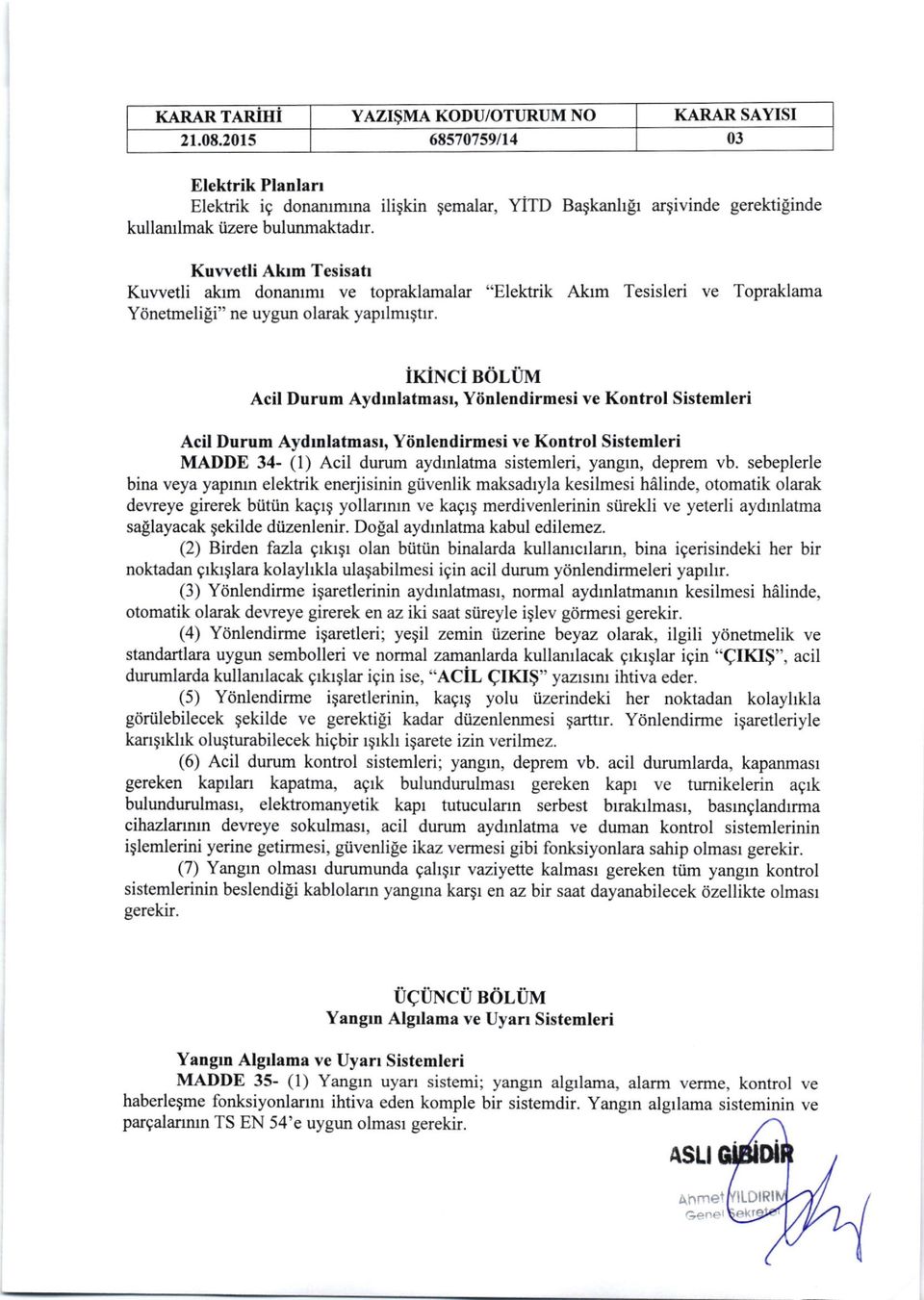 Kuwetli Akrm Tesisatt Kuwetli akrm donammt ve topraklamalar "Elektrik Alom Tesisleri ve Topraklama Ytinetmeli!i" ne uygun olarak yaprlmrgtrr.