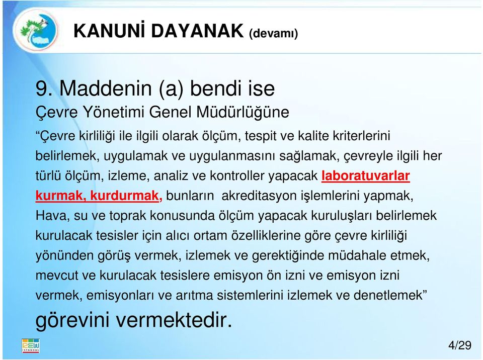 çevreyle ilgili her türlü ölçüm, izleme, analiz ve kontroller yapacak laboratuvarlar kurmak, kurdurmak, bunların akreditasyon işlemlerini yapmak, Hava, su ve toprak konusunda