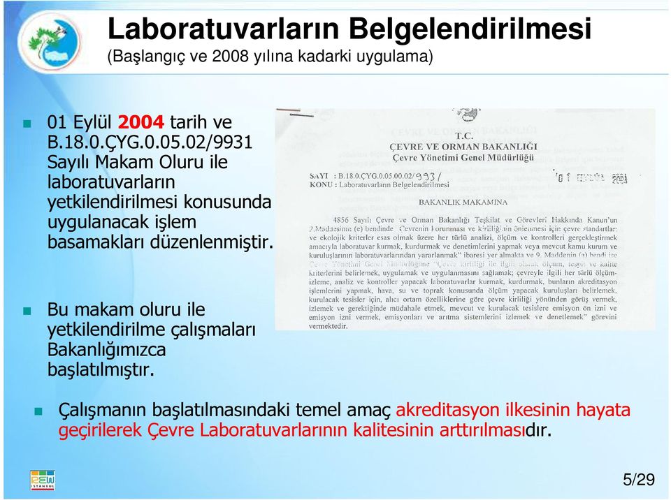 düzenlenmiştir. Bu makam oluru ile yetkilendirilme çalışmaları Bakanlığımızca başlatılmıştır.