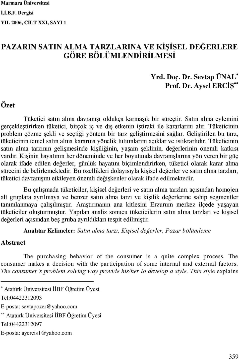 Satın alma eylemini gerçekleştirirken tüketici, birçok iç ve dış etkenin iştiraki ile kararlarını alır. Tüketicinin problem çözme şekli ve seçtiği yöntem bir tarz geliştirmesini sağlar.