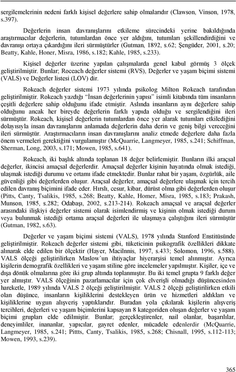 sürmüştürler (Gutman, 1892, s.62; Şengüder, 2001, s.20; Beatty, Kahle, Honer, Misra, 1986, s.182; Kahle, 1985, s.233).