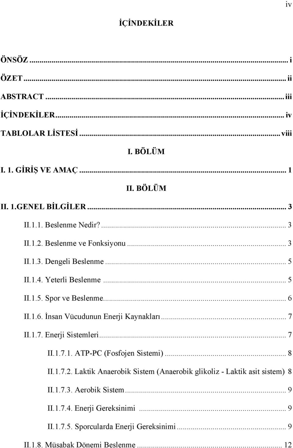 II.1.6. İnsan Vücudunun Enerji Kaynakları... 7 II.1.7. Enerji Sistemleri... 7 II.1.7.1. ATP-PC (Fosfojen Sistemi)... 8 II.1.7.2.