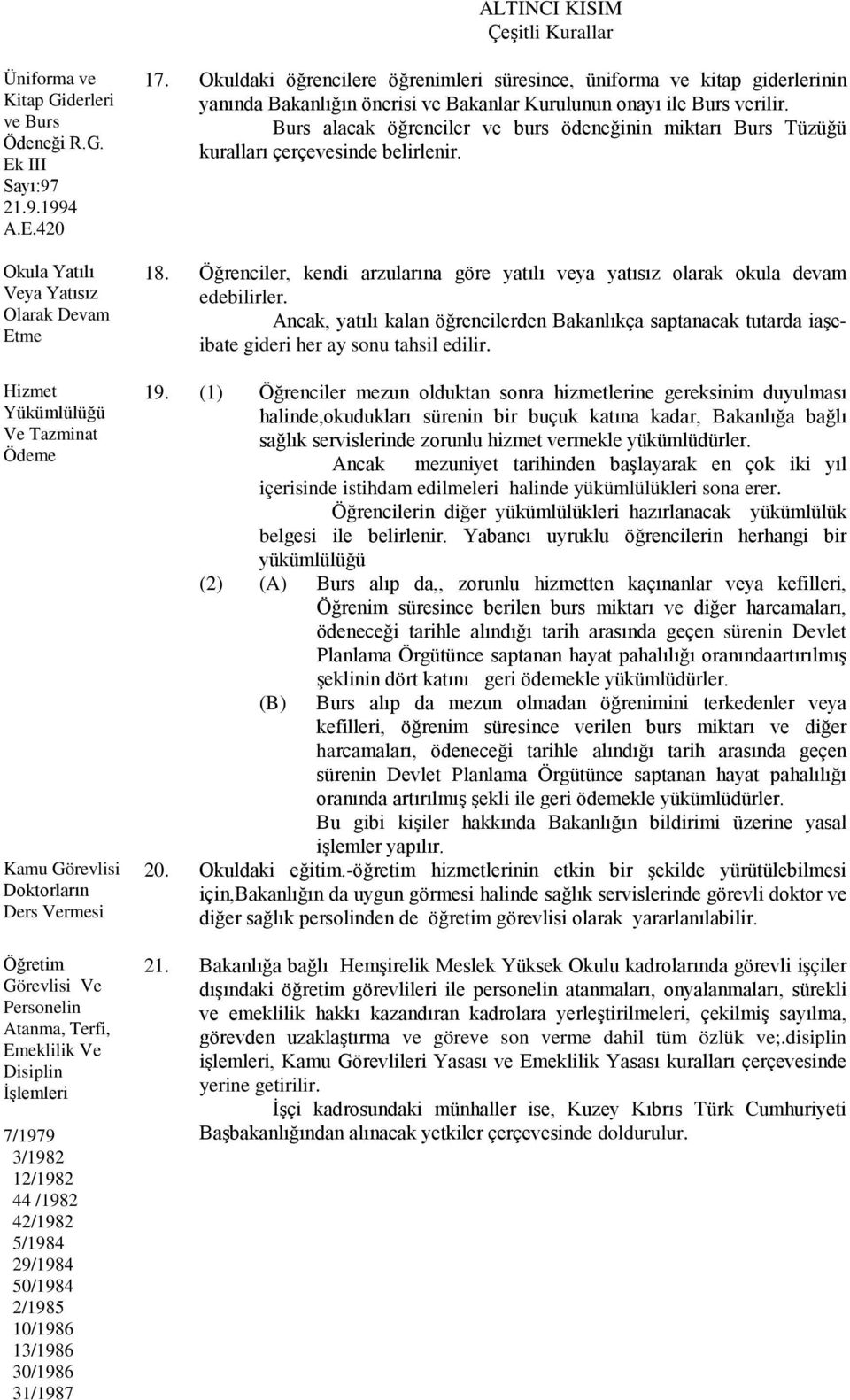 420 Okula Yatılı Veya Yatısız Olarak Devam Etme Hizmet Yükümlülüğü Ve Tazminat Ödeme Kamu Görevlisi Doktorların Ders Vermesi Öğretim Görevlisi Ve Personelin Atanma, Terfi, Emeklilik Ve Disiplin