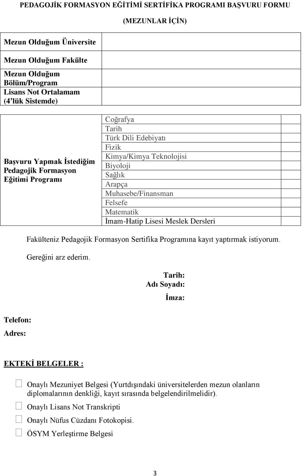 Meslek Dersleri Fakülteniz Pedagojik Formasyon Sertifika Programına kayıt yaptırmak istiyorum. Gereğini arz ederim.