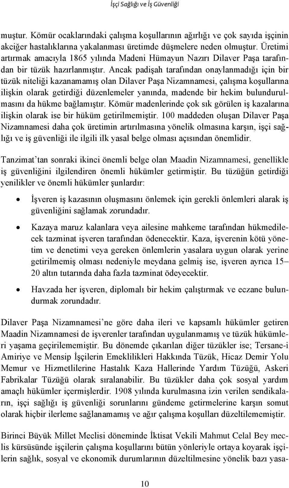 Ancak padişah tarafından onaylanmadığı için bir tüzük niteliği kazanamamış olan Dilaver Paşa Nizamnamesi, çalışma koşullarına ilişkin olarak getirdiği düzenlemeler yanında, madende bir hekim