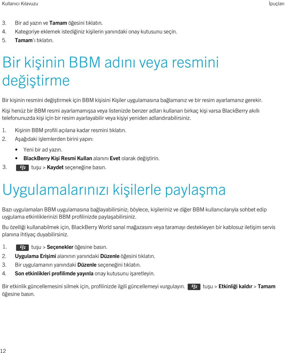 Kişi henüz bir BBM resmi ayarlamamışsa veya listenizde benzer adları kullanan birkaç kişi varsa BlackBerry akıllı telefonunuzda kişi için bir resim ayarlayabilir veya kişiyi yeniden