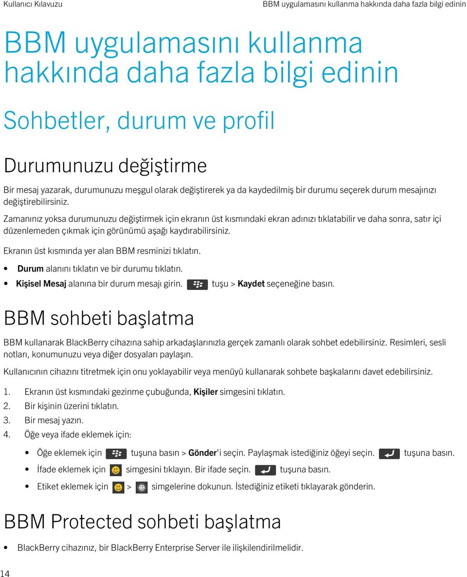 Zamanınız yoksa durumunuzu değiştirmek için ekranın üst kısmındaki ekran adınızı tıklatabilir ve daha sonra, satır içi düzenlemeden çıkmak için görünümü aşağı kaydırabilirsiniz.