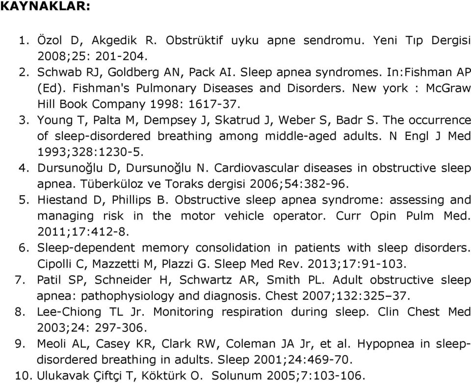 The occurrence of sleep-disordered breathing among middle-aged adults. N Engl J Med 1993;328:1230-5. 4. Dursunoğlu D, Dursunoğlu N. Cardiovascular diseases in obstructive sleep apnea.