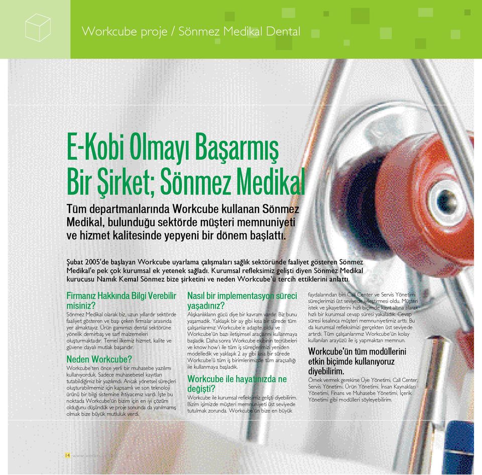 Kurumsal refleksimiz geliflti diyen Sönmez Medikal kurucusu Nam k Kemal Sönmez bize flirketini ve neden Workcube ü tercih ettiklerini anlatt. Firman z Hakk nda Bilgi Verebilir misiniz?