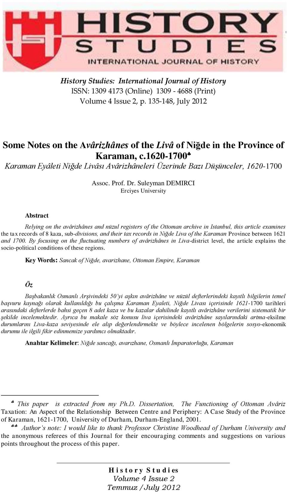 Suleyman DEMIRCI Erciyes University Abstract Relying on the avârizhânes and nüzul registers of the Ottoman archive in Istanbul, this article examines the tax records of 8 kaza, sub-divisions, and