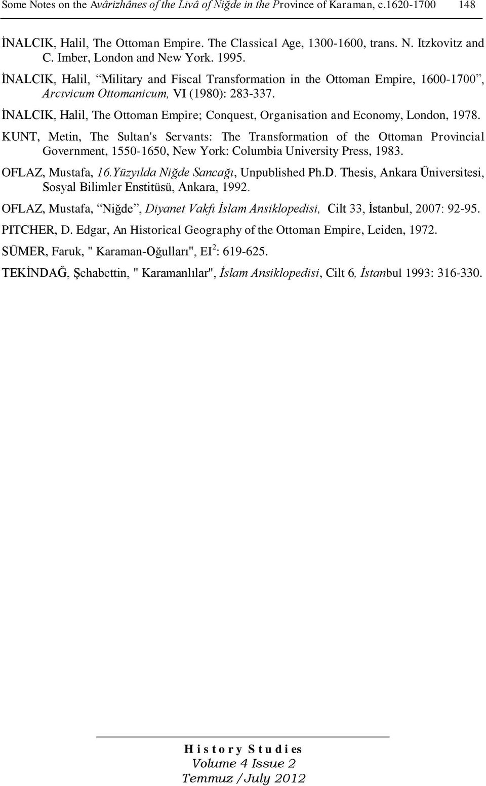 ĠNALCIK, Halil, The Ottoman Empire; Conquest, Organisation and Economy, London, 178.