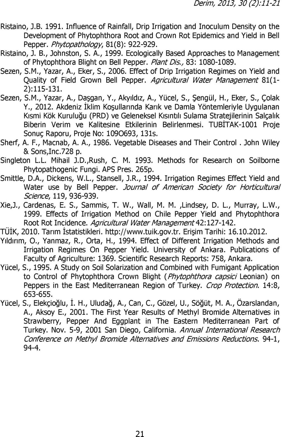 , Eker, S., 2006. Effect of Drip Irrigation Regimes on Yield and Quality of Field Grown Bell Pepper. Agricultural Water Management 81(1-2):115-131. Sezen, S.M., Yazar, A., Daşgan, Y., Akyıldız, A.