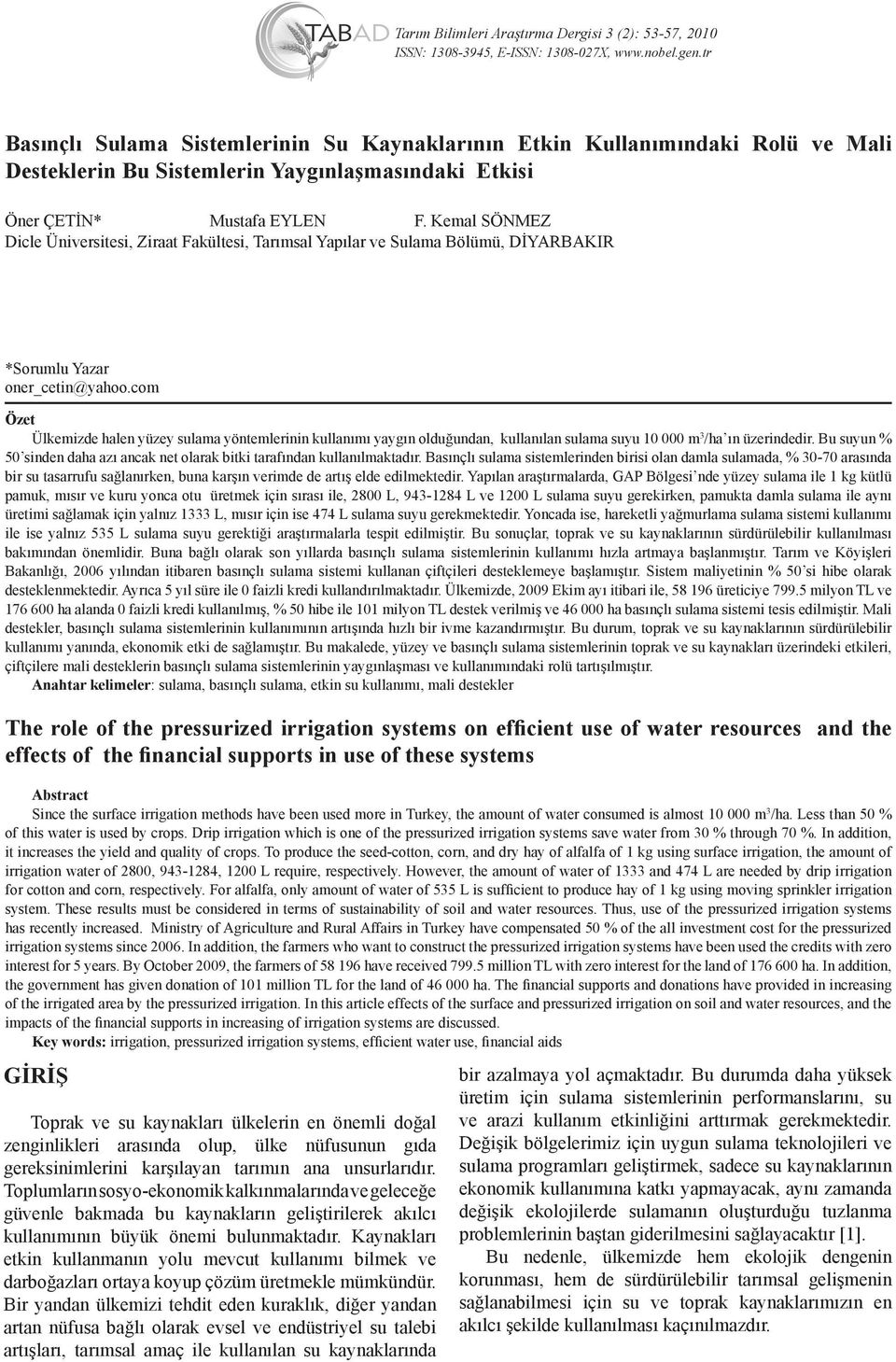 Kemal SÖNMEZ Dicle Üniversitesi, Ziraat Fakültesi, Tarımsal Yapılar ve Sulama Bölümü, DİYARBAKIR *Sorumlu Yazar oner_cetin@yahoo.