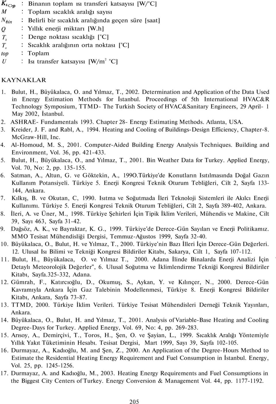 H., Büyükalaca, O. and Yılmaz, T.,. Determination and Application of the Data Used in Energy Estimation Methods for İstanbul.