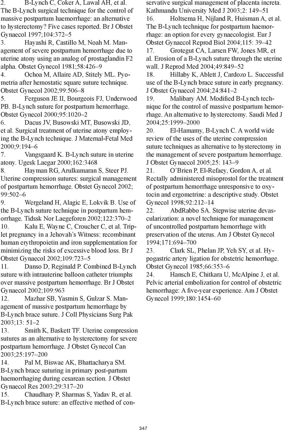 Ochoa M, Allaire AD, Stitely ML. Pyometria after hemostatic square suture technique. Obstet Gynecol 22;99:56 8 5. Ferguson JE II, Bourgeois FJ, Underwood PB. suture for postpartum hemorrhage.