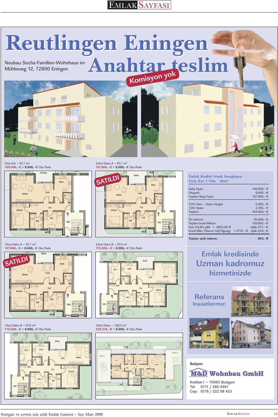 000,- Oto Parký SATILDI 2.Kat Daire B 97,5 m² 175.500,- + 8.000,- Oto Parký 3,5% Alým Satým Vergisi 5.495,- 1,5% Noter 2.355,- Toplam: 164.850,- Ön ödeme: 25.000,- Toplam kredi Miktarý 139.