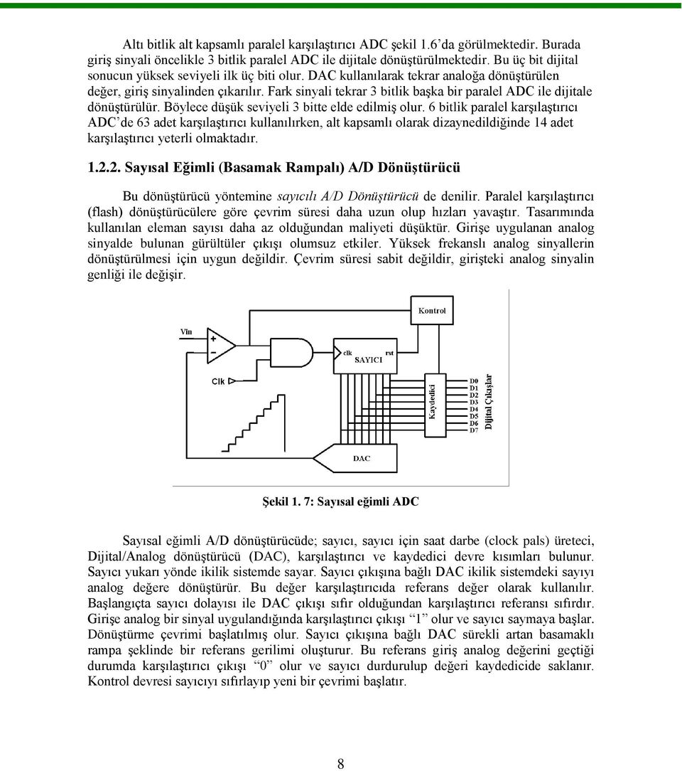 Fark sinyali tekrar 3 bitlik baģka bir paralel ADC ile dijitale dönüģtürülür. Böylece düģük seviyeli 3 bitte elde edilmiģ olur.