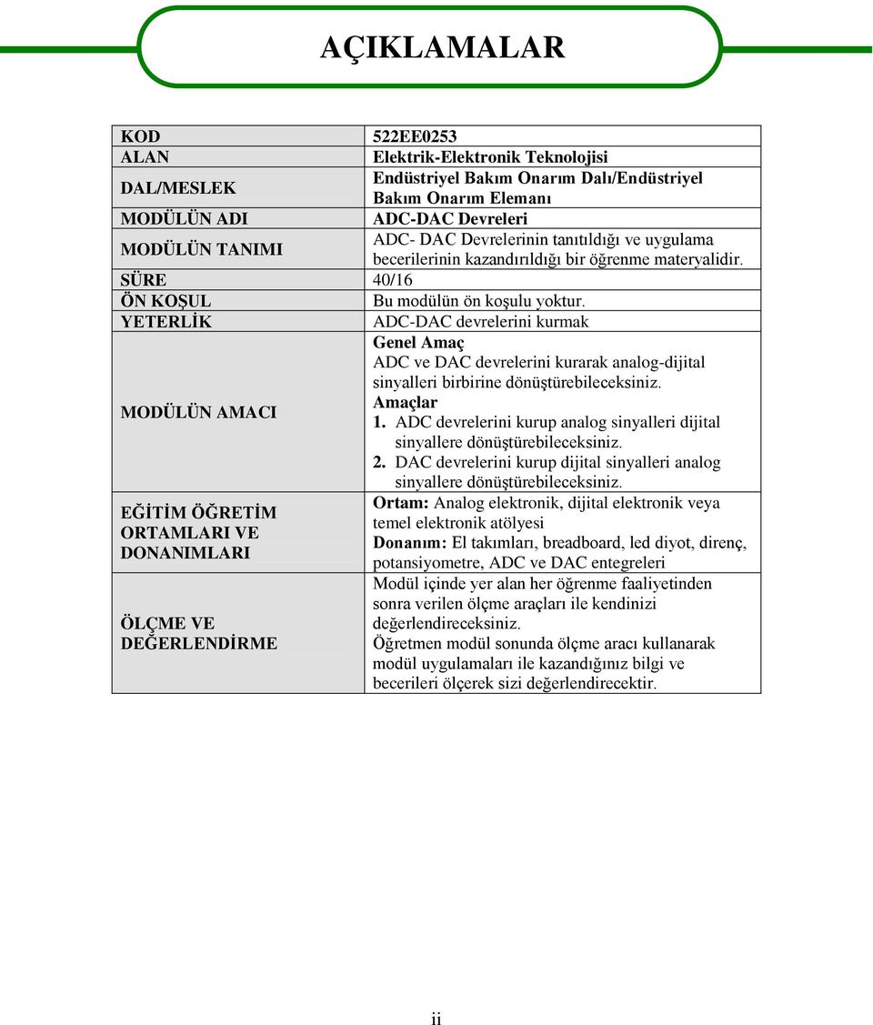 YETERLĠK ADC-DAC devrelerini kurmak Genel Amaç ADC ve DAC devrelerini kurarak analog-dijital sinyalleri birbirine dönüģtürebileceksiniz. Amaçlar MODÜLÜN AMACI 1.