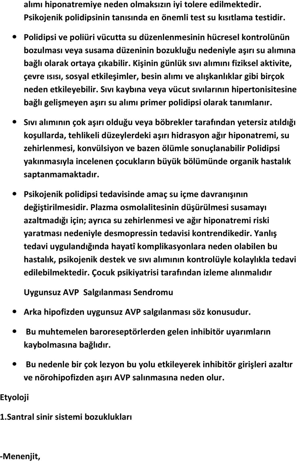 Kişinin günlük sıvı alımını fiziksel aktivite, çevre ısısı, sosyal etkileşimler, besin alımı ve alışkanlıklar gibi birçok neden etkileyebilir.