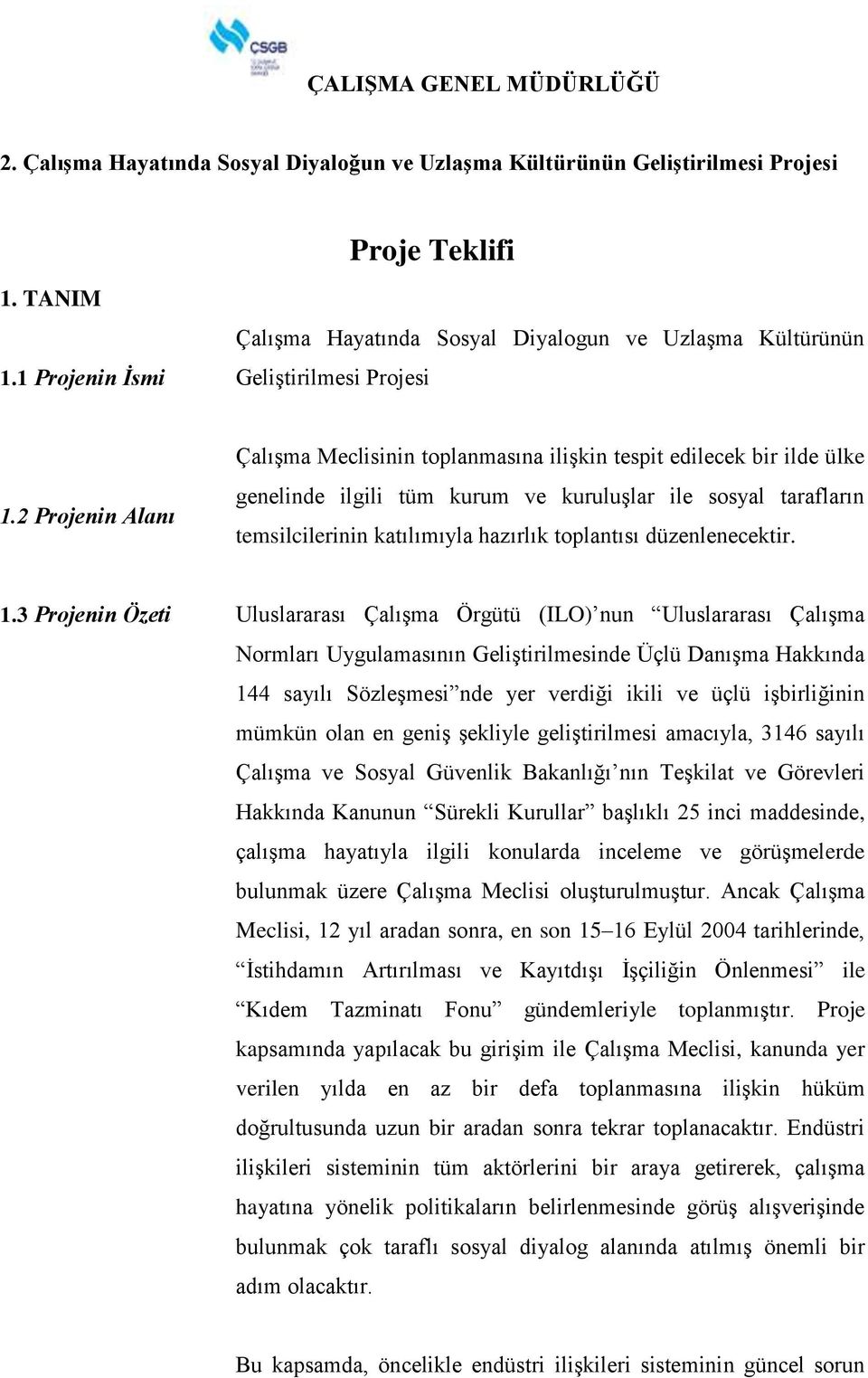 2 Projenin Alanı Çalışma Meclisinin toplanmasına ilişkin tespit edilecek bir ilde ülke genelinde ilgili tüm kurum ve kuruluşlar ile sosyal tarafların temsilcilerinin katılımıyla hazırlık toplantısı