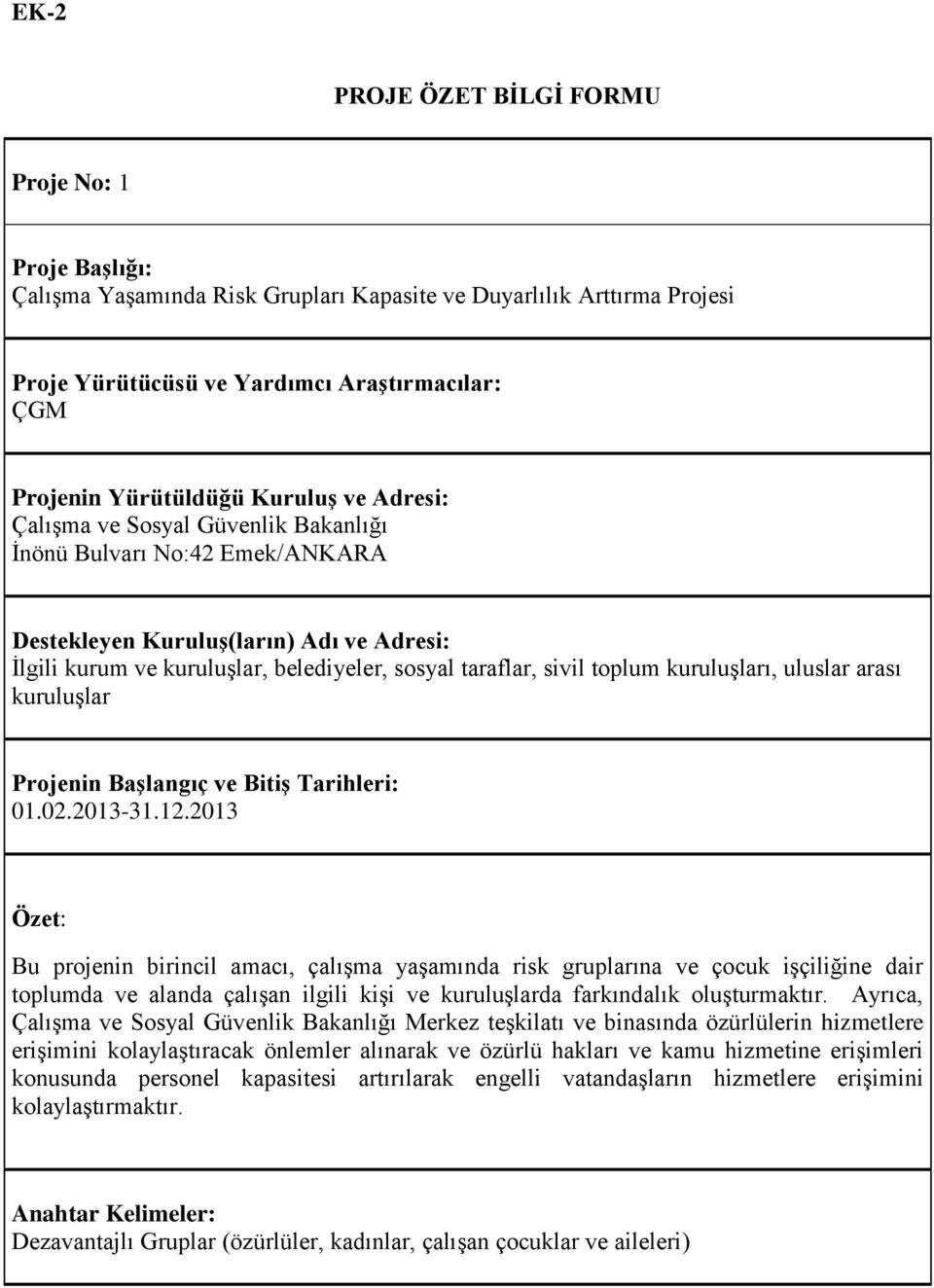 toplum kuruluşları, uluslar arası kuruluşlar Projenin Başlangıç ve Bitiş Tarihleri: 01.02.2013-31.12.