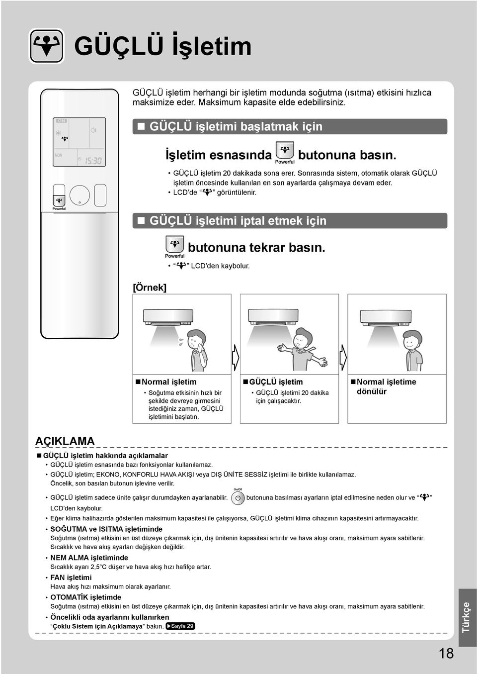 Sonrasında sistem, otomatik olarak GÜÇLÜ işletim öncesinde kullanılan en son ayarlarda çalışmaya devam eder. LCD de görüntülenir. GÜÇLÜ işletimi iptal etmek için [Örnek] butonuna tekrar basın.