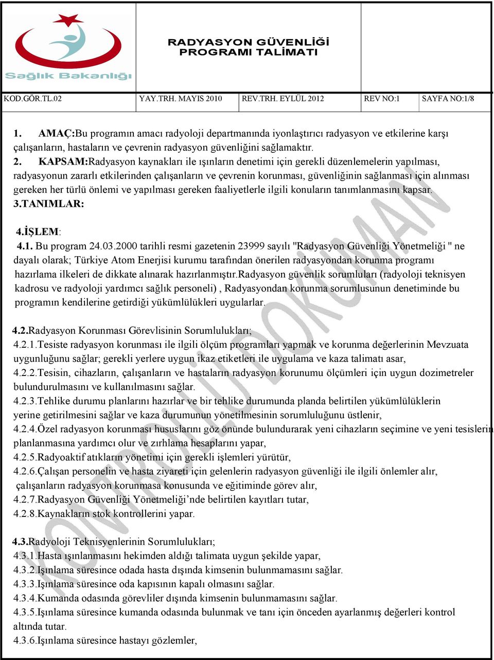 gereken her türlü önlemi ve yapılması gereken faaliyetlerle ilgili konuların tanımlanmasını kapsar. 3.TANIMLAR: 4.İŞLEM: 4.1. Bu program 24.03.