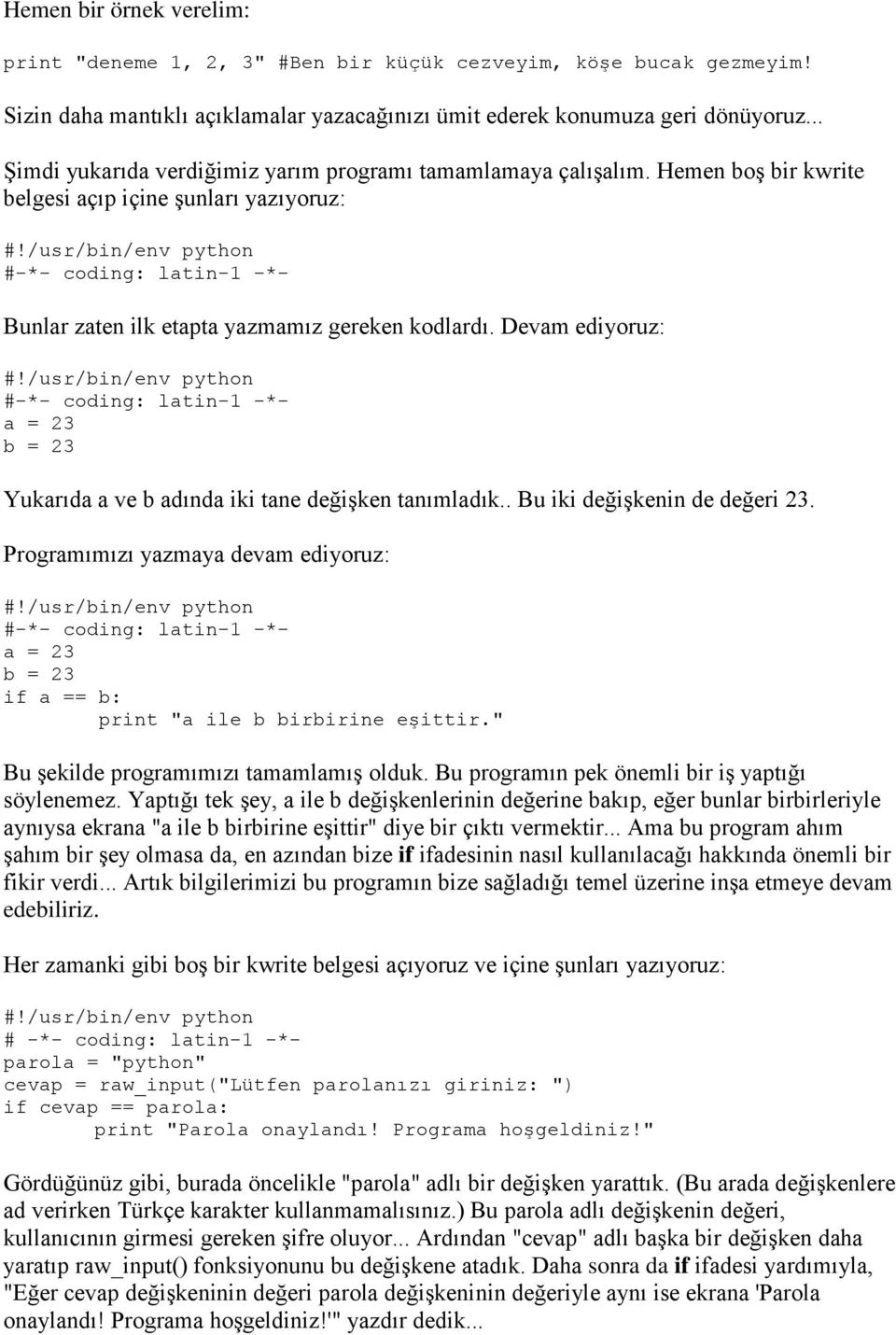 Hemen boş bir kwrite belgesi açıp içine şunları yazıyoruz: #-*- coding: latin-1 -*- Bunlar zaten ilk etapta yazmamız gereken kodlardı.