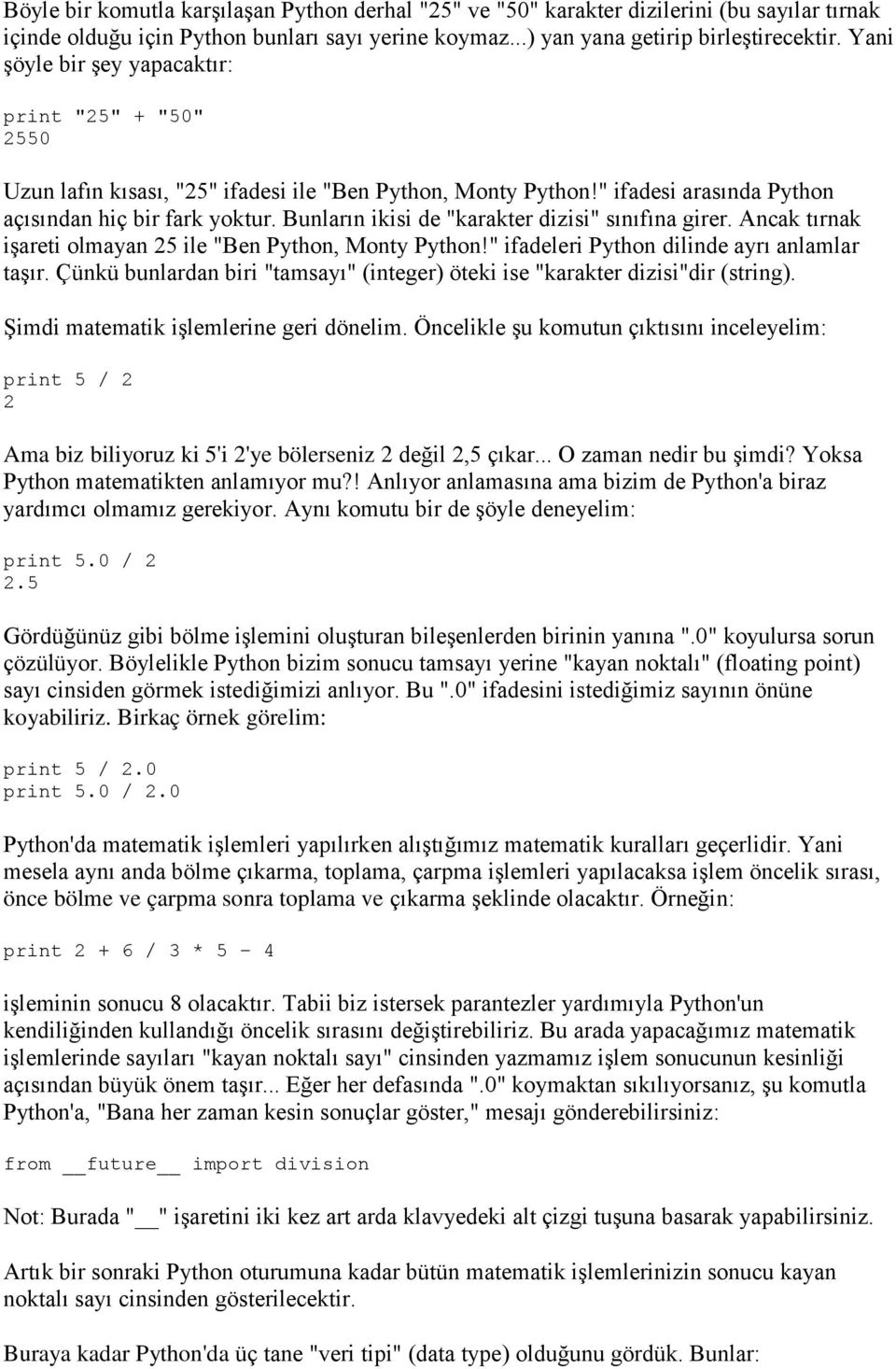 Bunların ikisi de "karakter dizisi" sınıfına girer. Ancak tırnak işareti olmayan 25 ile "Ben Python, Monty Python!" ifadeleri Python dilinde ayrı anlamlar taşır.