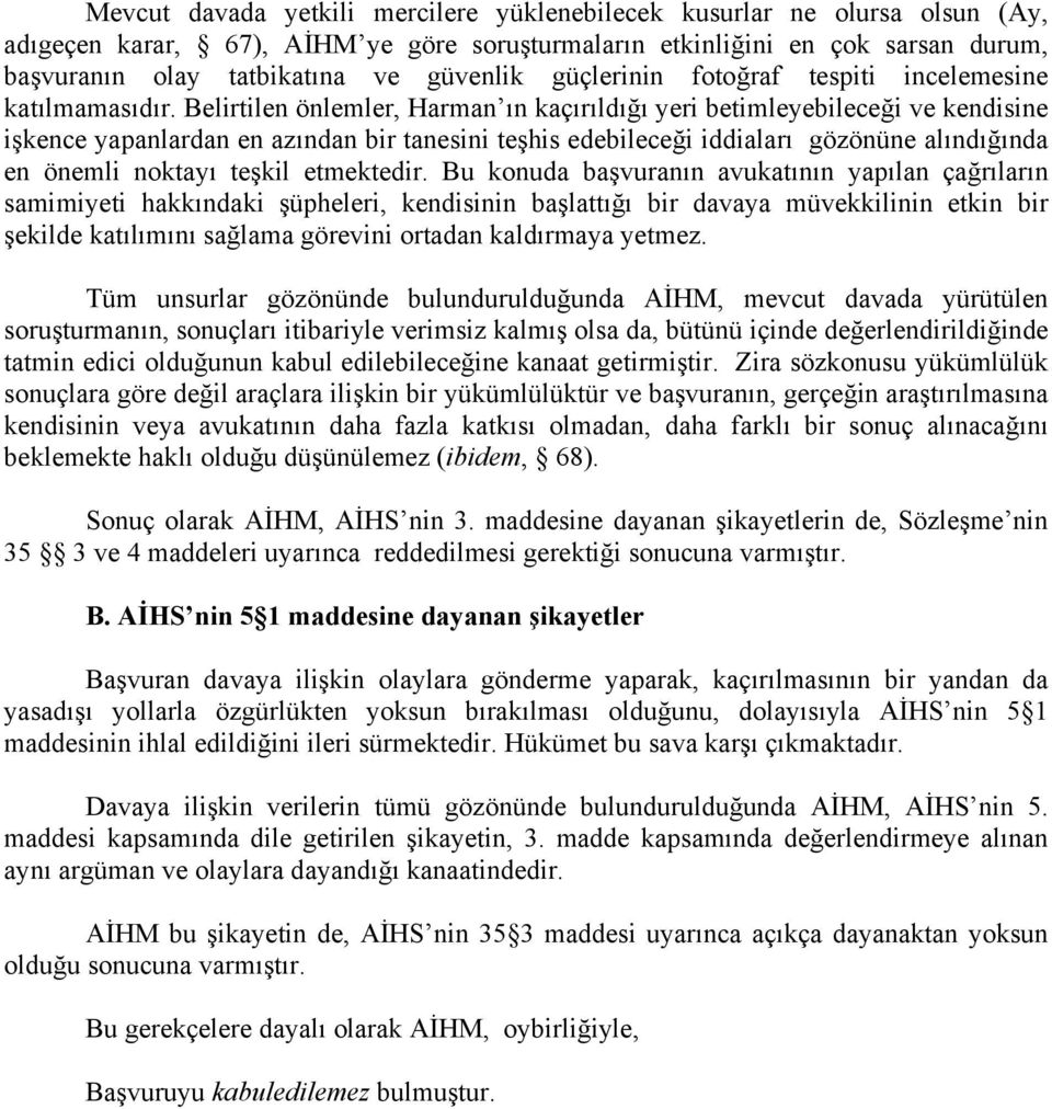 Belirtilen önlemler, Harman ın kaçırıldığı yeri betimleyebileceği ve kendisine işkence yapanlardan en azından bir tanesini teşhis edebileceği iddiaları gözönüne alındığında en önemli noktayı teşkil