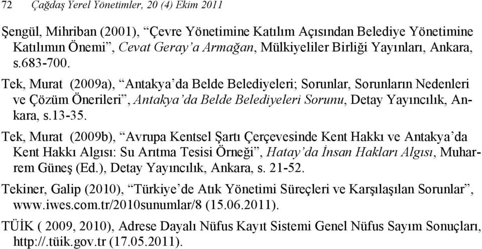 Tek, Murat (2009b), Avrupa Kentsel Şartı Çerçevesinde Kent Hakkı ve Antakya da Kent Hakkı Algısı: Su Arıtma Tesisi Örneği, Hatay da Đnsan Hakları Algısı, Muharrem Güneş (Ed.