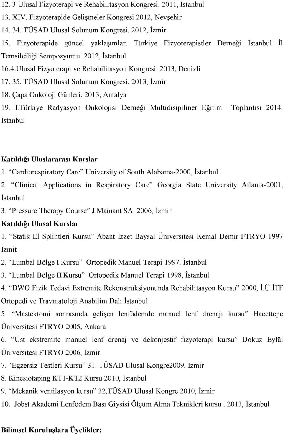 TÜSAD Ulusal Solunum Kongresi. 2013, Ġzmir 18. Çapa Onkoloji Günleri. 2013, Antalya 19. I.