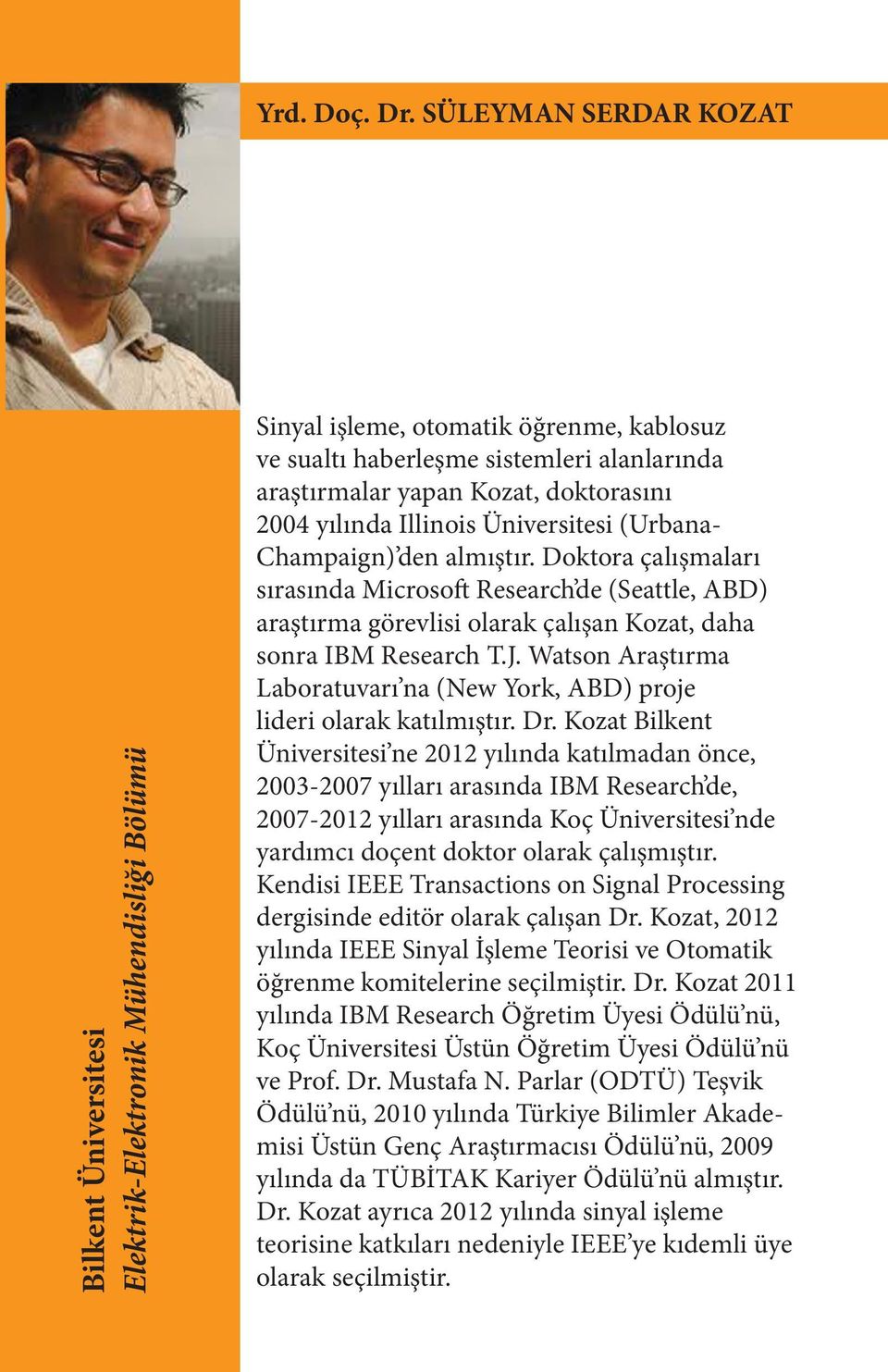 doktorasını 2004 yılında Illinois Üniversitesi (Urbana- Champaign) den almıştır.