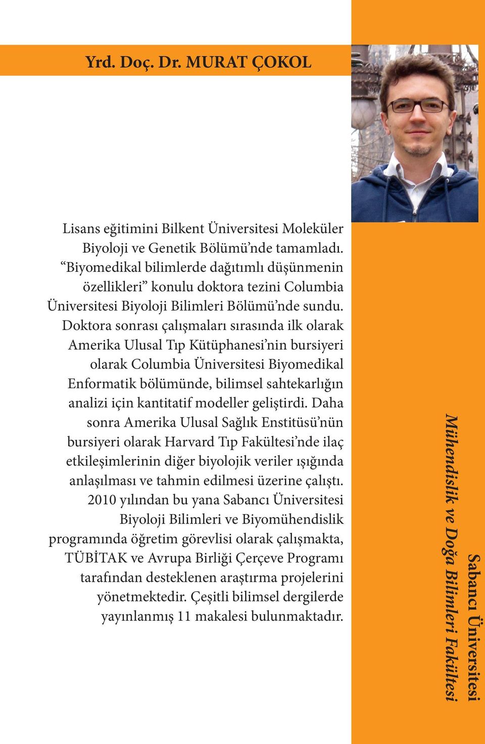 Doktora sonrası çalışmaları sırasında ilk olarak Amerika Ulusal Tıp Kütüphanesi nin bursiyeri olarak Columbia Üniversitesi Biyomedikal Enformatik bölümünde, bilimsel sahtekarlığın analizi için